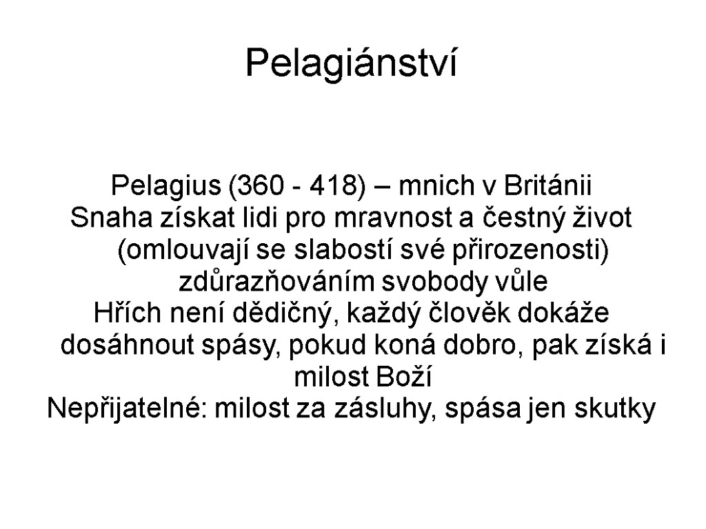 Pelagiánství Pelagius (360 - 418) – mnich v Británii Snaha získat lidi pro mravnost